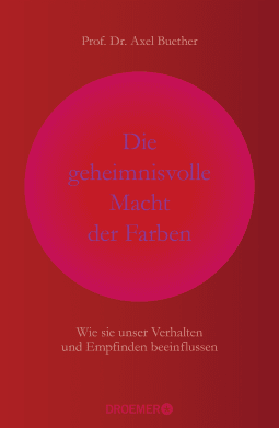 Buchcover von Die geheimnisvolle Macht der Farben: Wie sie unser Verhalten und Empfinden beeinflussen von Prof. Dr. Axel Buether