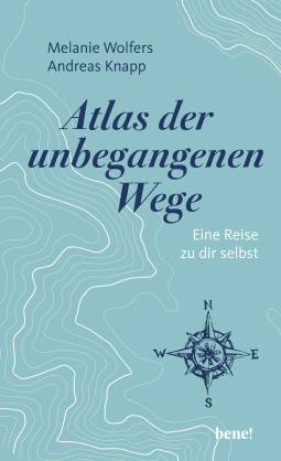 Buchcover von Atlas der unbegangenen Wege: Eine Reise zu dir selbst von Melanie Wolfers, Andreas Knapp