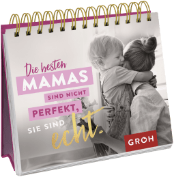 Die besten Mamas sind nicht perfekt, sie sind echt.
