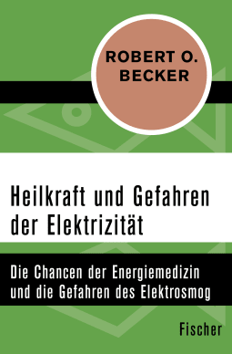 Buchcover von Heilkraft und Gefahren der Elektrizität: Die Chancen der Energiemedizin und die Gefahren des Elektrosmogs von Robert O. Becker