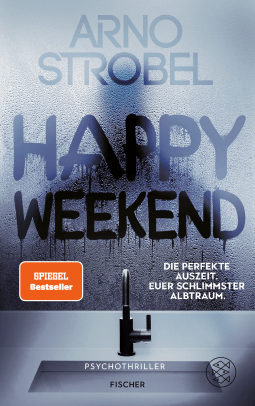 Buchcover von Happy Weekend – Die perfekte Auszeit. Euer schlimmster Albtraum.: Psychothriller von Arno Strobel