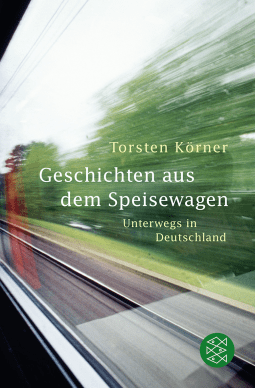 Buchcover von Geschichten aus dem Speisewagen: Unterwegs in Deutschland von Torsten Körner