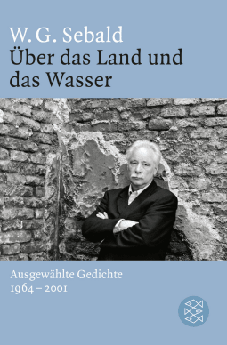 Buchcover von Über das Land und das Wasser: Ausgewählte Gedichte 1964 - 2001 von W.G. Sebald