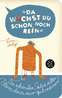 Buchcover von »Da wächst du schon noch rein!«: Die schönsten Sätze aller Eltern, die es nur gut meinen von Lisa Seelig