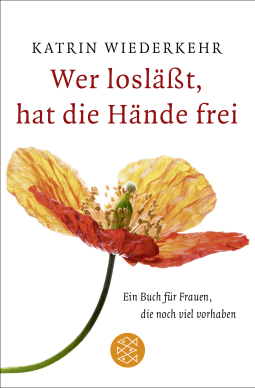 Buchcover von Wer losläßt, hat die Hände frei: Ein Buch für Frauen, die noch viel vorhaben von Katrin Wiederkehr