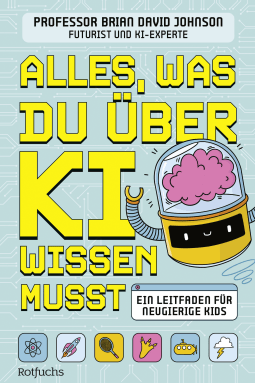 Buchcover von Alles, was du über KI wissen musst: Ein Leitfaden für neugierige Kids von Brian David Johnson