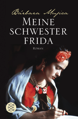 Buchcover von Meine Schwester Frida: Romanbiographie von Bárbara Mujica