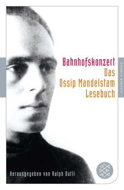 Buchcover von Bahnhofskonzert: Das Ossip-Mandelstam-Lesebuch von Ossip Mandelstam