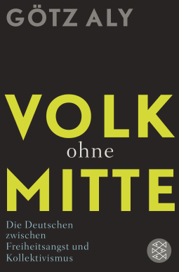 Buchcover von Volk ohne Mitte: Die Deutschen zwischen Freiheitsangst und Kollektivismus von Götz Aly