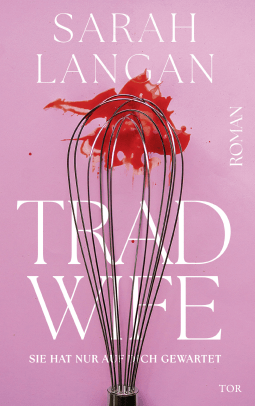 Buchcover von Trad Wife: Sie hat nur auf dich gewartet von Sarah Langan