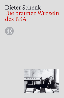 Buchcover von Die braunen Wurzeln des BKA von Dieter Schenk