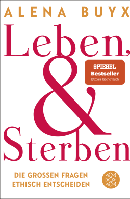 Buchcover von Leben und Sterben: Die großen Fragen ethisch entscheiden von Alena Buyx