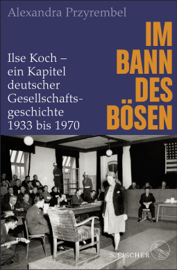 Buchcover von Im Bann des Bösen: Ilse Koch – ein Kapitel deutscher Gesellschaftsgeschichte 1933 bis 1970 von Alexandra Przyrembel