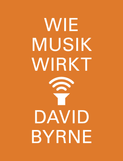 Buchcover von Wie Musik wirkt von David Byrne