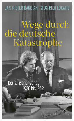 Wege durch die deutsche Katastrophe. Der S. Fischer Verlag 1930 bis 1952
