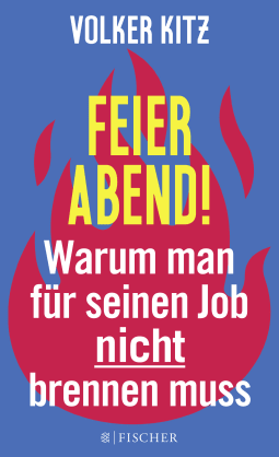 Buchcover von Feierabend!: Warum man für seinen Job nicht brennen muss. Streitschrift für mehr Gelassenheit und Ehrlichkeit im Arbeitsleben von Volker Kitz