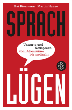 Buchcover von Sprachlügen: Unworte und Neusprech von »Atomruine« bis »zeitnah« von Kai Biermann, Martin Haase