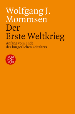 Buchcover von Der Erste Weltkrieg: Anfang vom Ende des bürgerlichen Zeitalters von Wolfgang J. Mommsen