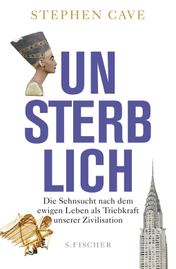 Buchcover von Unsterblich: Die Sehnsucht nach dem ewigen Leben als Triebkraft unserer Zivilisation von Stephen Cave