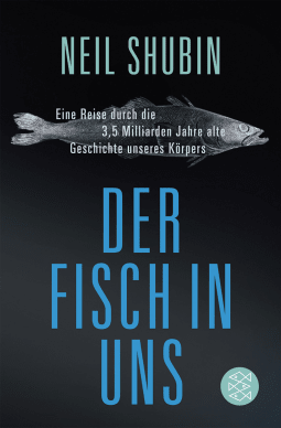 Buchcover von Der Fisch in uns: Eine Reise durch die 3,5 Milliarden Jahre alte Geschichte unseres Körpers von Neil Shubin