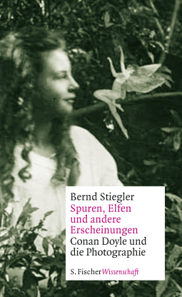 Buchcover von Spuren, Elfen und andere Erscheinungen: Conan Doyle und die Photographie von Bernd Stiegler