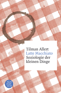 Buchcover von Latte Macchiato: Soziologie der kleinen Dinge von Tilman Allert