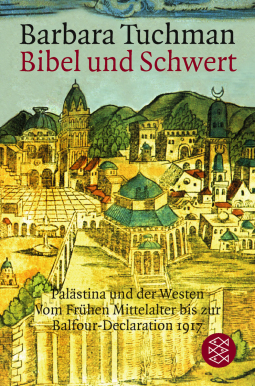 Buchcover von Bibel und Schwert: Palästina und der Westen. Vom Frühen Mittelalter bis zur Balfour-Declaration 1917 von Barbara Tuchman