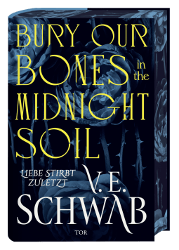 Buchcover von Bury Our Bones in the Midnight Soil: Liebe stirbt zuletzt von V. E. Schwab