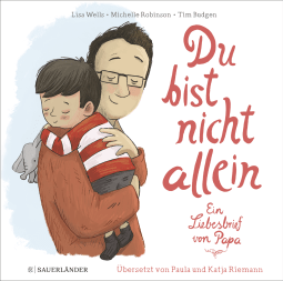 Buchcover von Du bist nicht allein: Ein Liebesbrief von Papa von Lisa Wells, Michelle Robinson