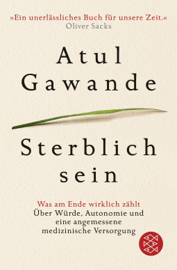 Buchcover von Sterblich sein: Was am Ende wirklich zählt. Über Würde, Autonomie und eine angemessene medizinische Versorgung von Atul Gawande