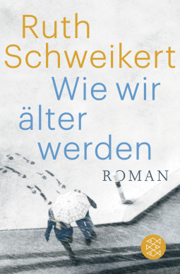 Buchcover von Wie wir älter werden: Roman von Ruth Schweikert