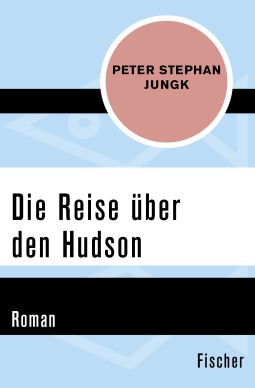 Buchcover von Die Reise über den Hudson: Roman von Peter Stephan Jungk