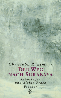Buchcover von Der Weg nach Surabaya: Reportagen und kleine Prosa von Christoph Ransmayr