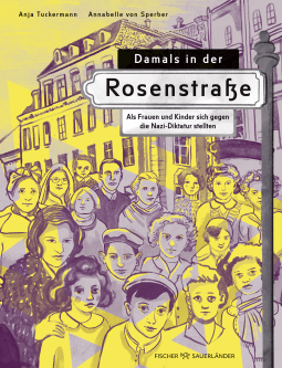 Buchcover von Damals in der Rosenstraße: Als Frauen und Kinder sich gegen die Nazi-Diktatur stellten  von Anja Tuckermann