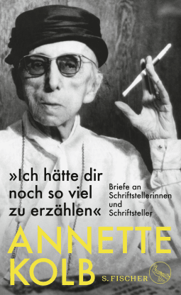 Buchcover von »Ich hätte dir noch so viel zu erzählen«: Briefe an Schriftstellerinnen und Schriftsteller von Annette Kolb