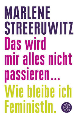 Buchcover von Das wird mir alles nicht passieren ...: Wie bleibe ich FeministIn. von Marlene Streeruwitz