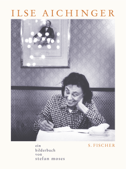 Buchcover von Ilse Aichinger: Ein Bilderbuch von Stefan Moses Mit ausgewählten Texten von Ilse Aichinger und einem Vorwort von Michael Krüger von Stefan Moses