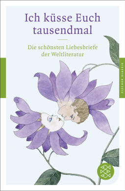 Buchcover von Ich küsse Euch tausendmal: Die schönsten Liebesbriefe der Weltliteratur
