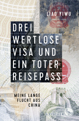 Buchcover von Drei wertlose Visa und ein toter Reisepass: Meine lange Flucht aus China von Liao Yiwu