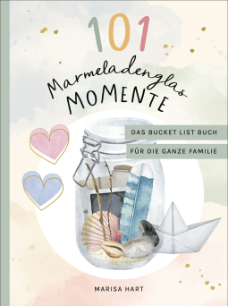 Buchcover von 101 Marmeladenglas-Momente: Das Bucket-List-Buch für die ganze Familie von Marisa Hart, Baby, Kind & Meer
