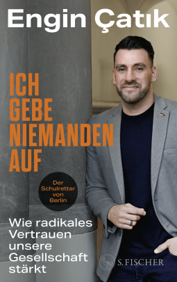 Buchcover von Ich gebe niemanden auf: Wie radikales Vertrauen unsere Gesellschaft stärkt von Engin Çatık