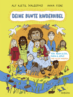 Buchcover von Deine bunte Kinderbibel – Von Adam & Eva, Maria & Jesus und allen anderen von Alf Kjetil Walgermo