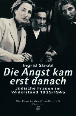 Buchcover von Die Angst kam erst danach: Jüdische Frauen im Widerstand 1939-1945 von Ingrid Strobl