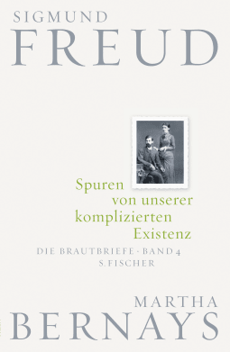 Buchcover von Spuren von unserer komplizierten Existenz: Die Brautbriefe Bd. 4 von Sigmund Freud, Martha Bernays