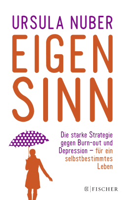 Buchcover von Eigensinn: Die starke Strategie gegen Burn-out und Depression – und für ein selbstbestimmtes Leben von Ursula Nuber
