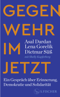 Buchcover von Gegenwehr im Jetzt: Ein Gespräch über Erinnerung, Demokratie und Solidarität von Asal Dardan, Lena Gorelik, Dietmar Süß