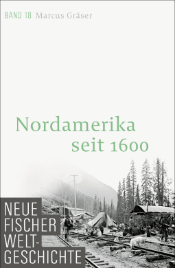 Buchcover von Neue Fischer Weltgeschichte. Band 18: Nordamerika seit 1600 von Marcus Gräser