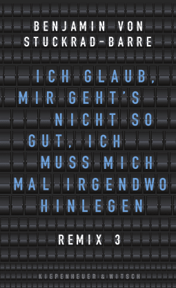 Buchcover von Ich glaub, mir geht's nicht so gut, ich muss mich mal irgendwo hinlegen: Remix 3 von Benjamin von Stuckrad-Barre