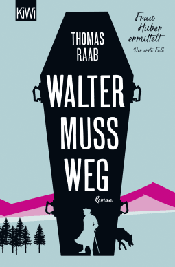 Buchcover von Walter muss weg: Frau Huber ermittelt. Der erste Fall von Thomas Raab