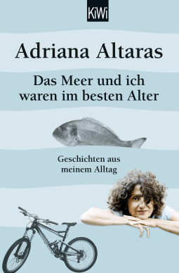 Buchcover von Das Meer und ich waren im besten Alter: Geschichten aus meinem Alltag von Adriana Altaras
